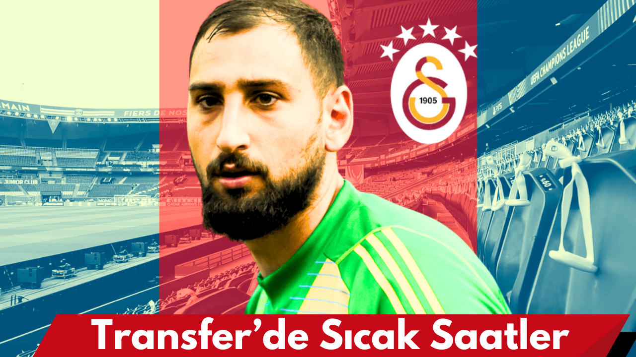 Donnarumma, Galatasaray Transferinde Büyük Sürpriz: Yönetim Masada