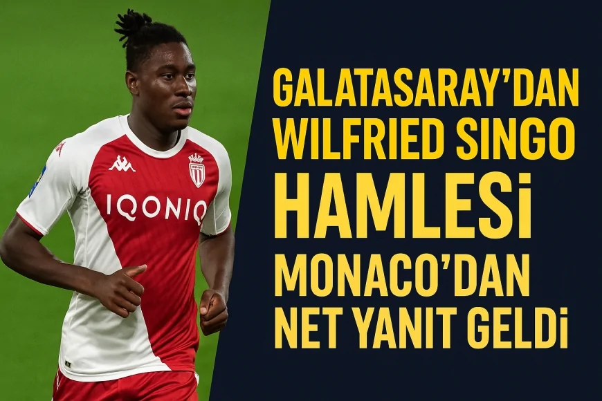 Galatasaray’dan Wilfried Singo Hamlesi! Monaco’dan Yanıt Geldi