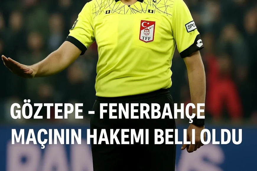 Göztepe – Fenerbahçe Maçının Hakemi Belli Oldu!