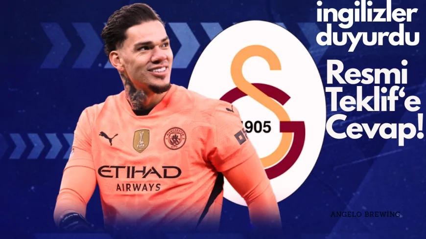 Galatasaray'da Ederson Gelişmesi! Teklif Resmileşti, Manchester City'den Cevap Geldi.
