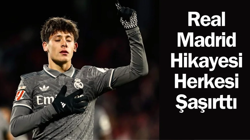 Arda Güler'in, Real Madrid Hikayesi Herkesi Şaşırttı!