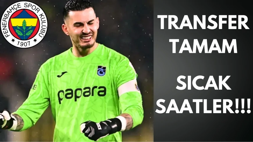 Uğurcan Çakır'ın Fenerbahçe'ye Transferi An Meselesi