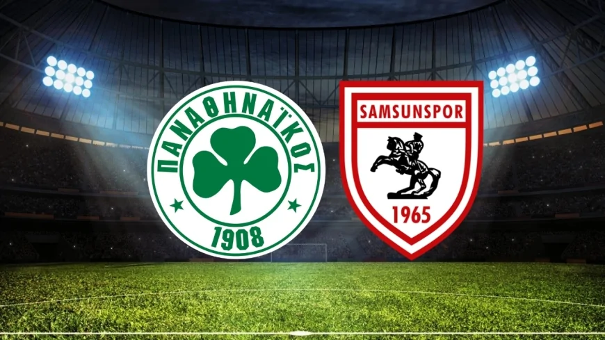 Samsunspor Panathinaikos maçı saat kaçta, hangi kanalda?