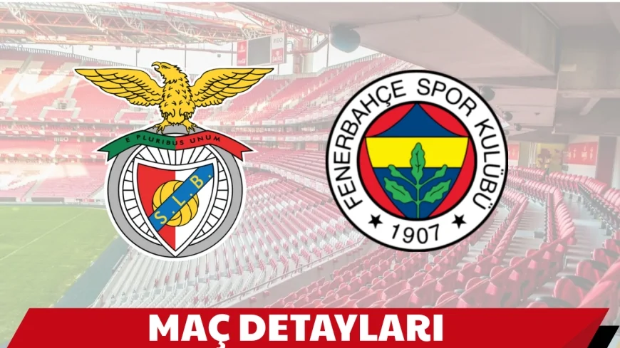 Benfica – Fenerbahçe maçı ne zaman, hangi kanalda ve saat kaçta! İşte tur ihtimalleri