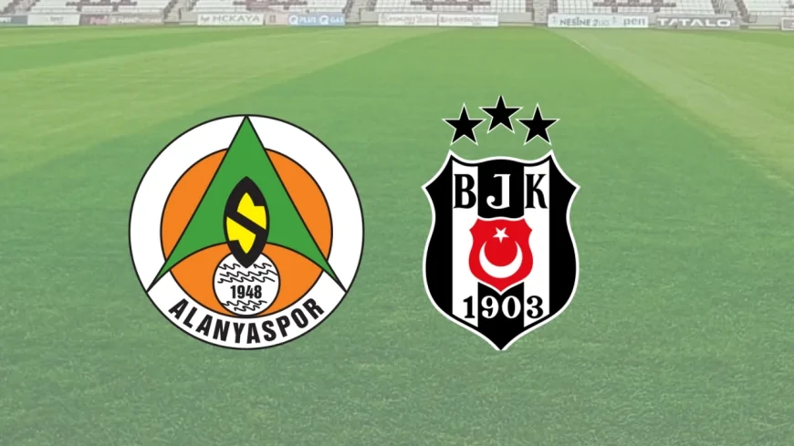 Alanyaspor - Beşiktaş Maçı Canlı İzlemek ve Canlı Yayın Hangi Kanalda (Şifresiz mi?)