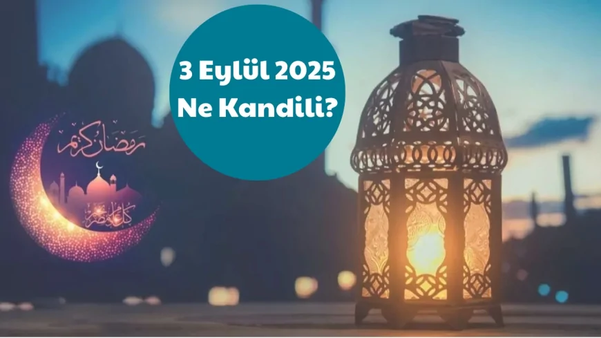 3 Eylül 2025 Kandil mi? 3 Eylül Ne Kandili? Yarın Kandil mi?