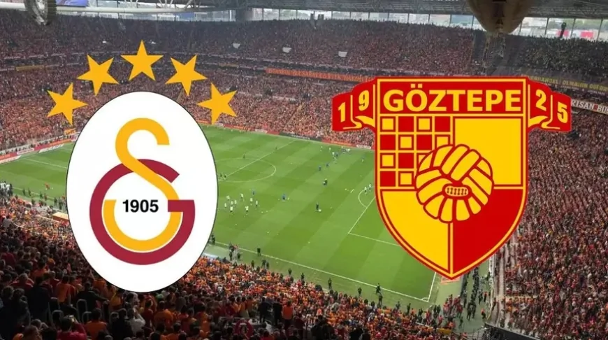 Galatasaray-Göztepe MAÇI Canlı! Maç Saat Kaçta Ne Zaman