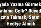 Rüyada Yazma Görmek Ne Anlama Gelir? Rüyada Yazma Takmak, Satın Ve Hediye Almak Anlamı