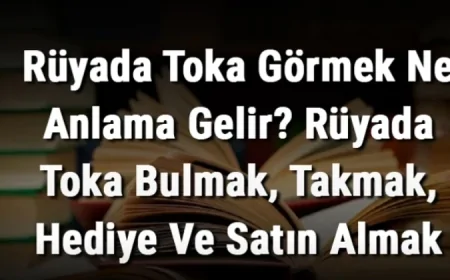 Rüyada Toka Görmek Ne Anlama Gelir? Rüyada Toka Bulmak, Takmak, Hediye Ve Satın Alma