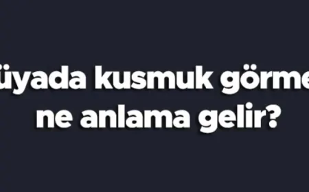 Rüyada kusmuk görmek ne anlama gelir?
