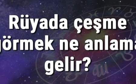 Rüyada çeşme görmek ne anlama gelir? Rüyada çeşme açmak ve yaptırmak anlamı