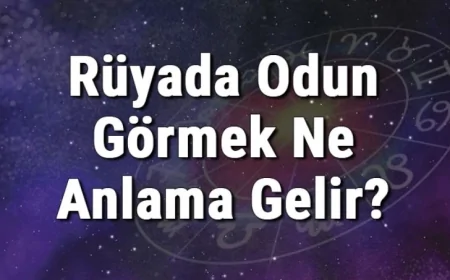 Rüyada Odun Görmek Ne Anlama Gelir? Rüyada Odun Toplamak, Kesmek, Kırmak Ve Taşımak Anlamı