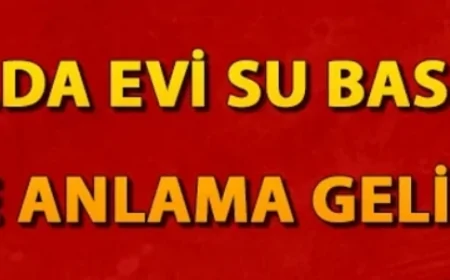 Rüyada evi su basması ne anlama gelir? Rüyada evin yanması ve yıkılması