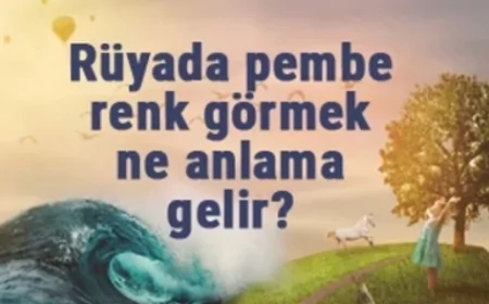 Rüyada pembe renk görmek anlamı?