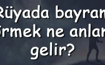 Rüyada bayram görmek ne anlama gelir? Rüyada bayram olduğunu görmenin