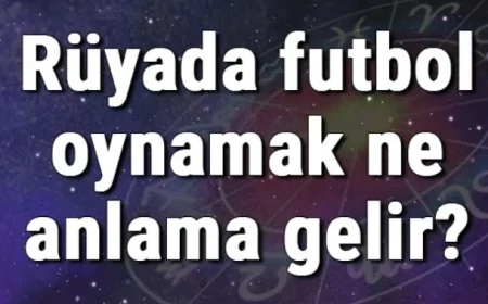 Rüyada futbol oynamak ne anlama gelir? Rüyada futbol topu ve sahası görmek