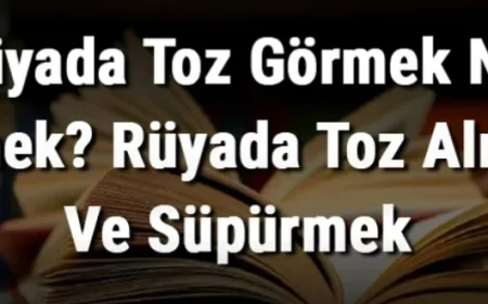 Rüyada Toz Görmek Ne Demek? Rüyada Toz Almak Ve Süpürmek Anlamı