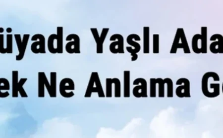 Rüyada Yaşlı Adam Görmek Ne Anlama Gelir? Rüyada Yaşlı Adam İle Evlenmek Ve Konuşmak