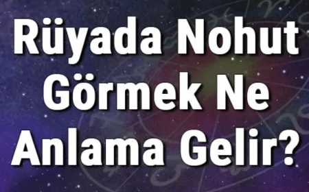 Rüyada Nohut Görmek Ne Anlama Gelir? Rüyada Yeşil Nohut Yemek Ve Almak
