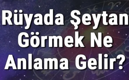 Rüyada Şeytan Görmek Ne Anlama Gelir? Rüyada Şeytan Kovalamak, Dövmek Ve Öldürmek