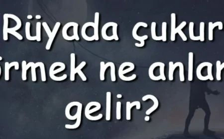Rüyada çukur görmek ne anlama gelir? Rüyada çukur kazmak, kapatmak ve açmak