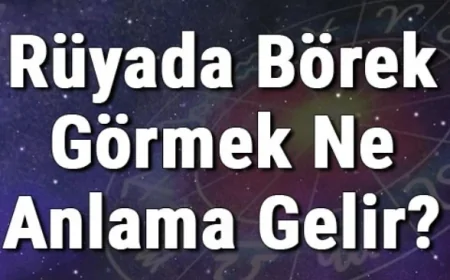 Rüyada Börek Görmek Ne Anlama Gelir? Rüyada Börek Yemek, Yapmak Ve Almak