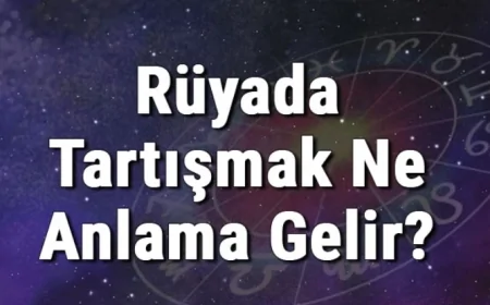 Rüyada Tartışmak Ne Anlama Gelir? Rüyada Anne, Baba Ve Biriyle Tartışmak