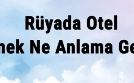 Rüyada Otel Görmek Ne Anlama Gelir? Rüyada Otele Gitmek Ve Otelde Kalmak