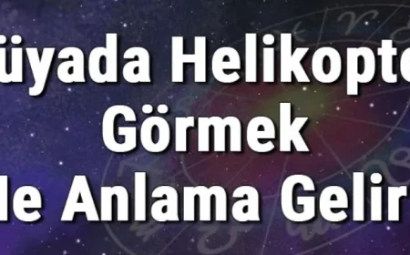 Rüyada Helikopter Görmek Ne Anlama Gelir? Rüyada Helikoptere Binmesi Ve Düşmesi