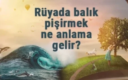 Rüyada balık pişirmek ne anlama gelir? Rüyada büyük, ölü ve canlı balığı ateşte pişirme