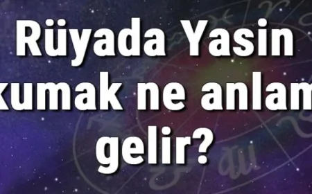 Rüyada Yasin okumak ne anlama gelir? Rüyada Yasin okutmak, dinlemek ve almak