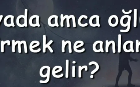 Rüyada amca oğlunu görmek ne anlama gelir? Rüyada amca oğlunu üzgün, hasta ve ağlarken görmenin anlamı