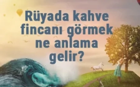 Rüyada kahve fincanı görmek ne anlama gelir? Rüyada Türk kahvesi fincanı yıkamak ve kırılması