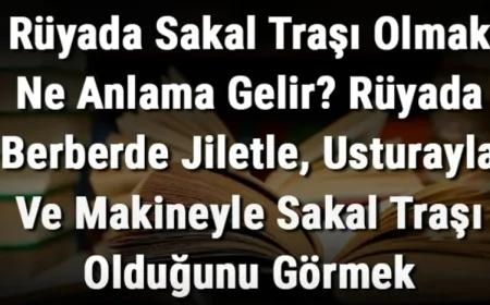 Rüyada Sakal Traşı Olmak Ne Anlama Gelir? Rüyada Berberde Jiletle, Usturayla Ve Makineyle Sakal Traşı Olmak