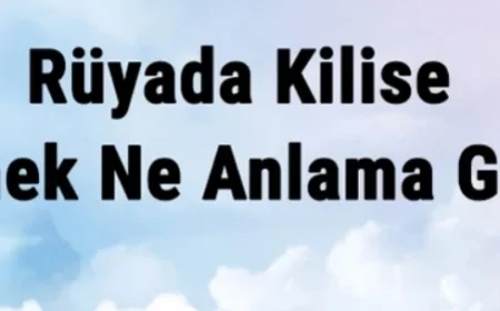 Rüyada Kilise Görmek Ne Anlama Gelir? Rüyada Kiliseye Girmek Ve Gezmek