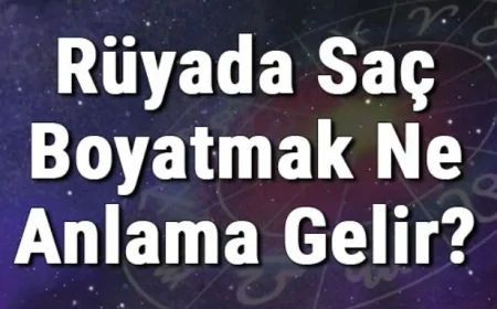 Rüyada Saç Boyatmak Anlamı Nedir?