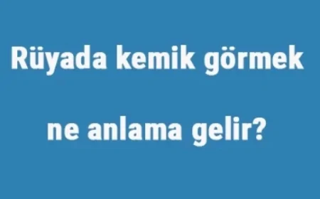 Rüyada kemik görmek ne anlama gelir? Rüyada kemik kaynatmak, yemek ve kırmak