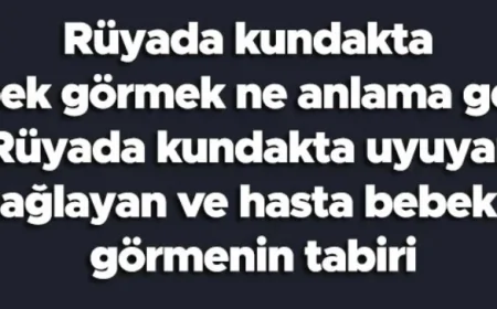 Rüyada kundakta bebek görmek ne anlama gelir? Rüyada kundakta uyuyan, ağlayan ve hasta bebek görmek