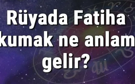 Rüyada Fatiha okumak ne anlama gelir? Rüyada Fatiha Suresi görmek ve duymak