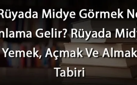 Rüyada Midye Görmek Ne Anlama Gelir? Rüyada Midye Yemek, Açmak Ve Almak