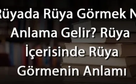 Rüyada Rüya Görmek Ne Anlama Gelir? Rüya İçerisinde Rüya Görmek