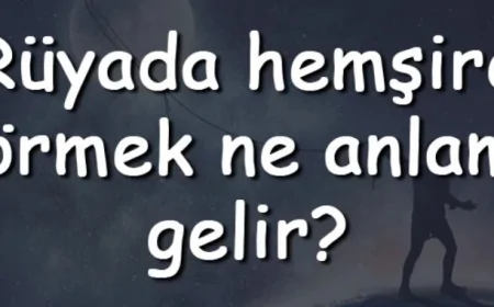 Rüyada hemşire görmek ne anlama gelir? Rüyada hemşire olmak ve hemşire ile konuşmak anlamı