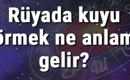 Rüyada kuyu görmek ne anlama gelir? Rüyada kuyu kazmak ve temizlemek