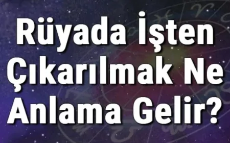 Rüyada İşten Çıkarılmak Ne Anlama Gelir? Rüyada İşten Kovulmak, Atılmak, İstifa Etmek Ve Ayrılmak