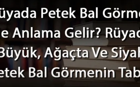 Rüyada Petek Bal Görmek Ne Anlama Gelir? Rüyada Büyük, Ağaçta Ve Siyah Petek Bal Görmek