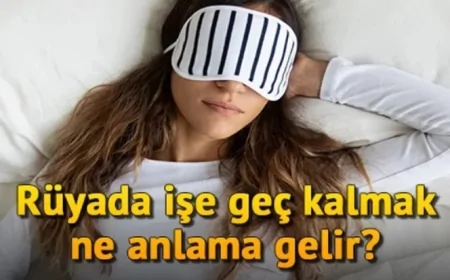 Rüyada işe geç kalmak ne anlama gelir? Rüyada uyuyakalıp ya da sürekli işe geç kalmak
