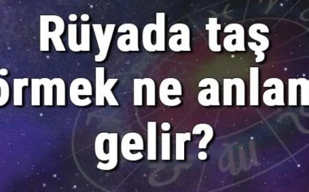 Rüyada taş görmek ne anlama gelir? Rüyada taş atmak ve toplamak