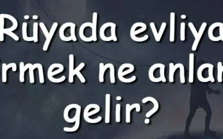 Rüyada evliya görmek anlamı?