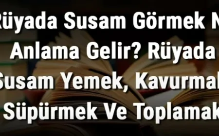 Rüyada Susam Görmek Ne Anlama Gelir? Rüyada Susam Yemek, Kavurmak, Süpürmek Ve Toplamak Anlamı