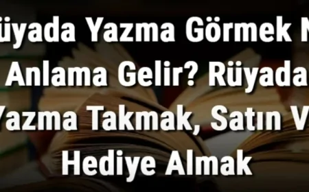Rüyada Yazma Görmek Ne Anlama Gelir? Rüyada Yazma Takmak, Satın Ve Hediye Almak Anlamı